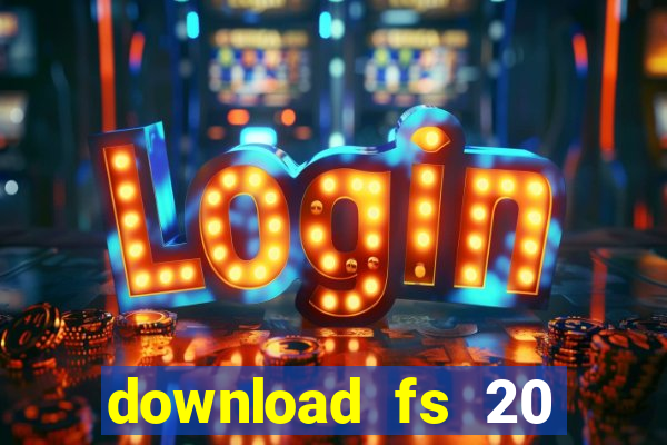 download fs 20 dinheiro infinito